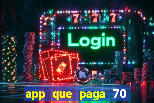 app que paga 70 reais para se cadastrar